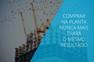 comprar-imóvel-planta-pessimo-investimento