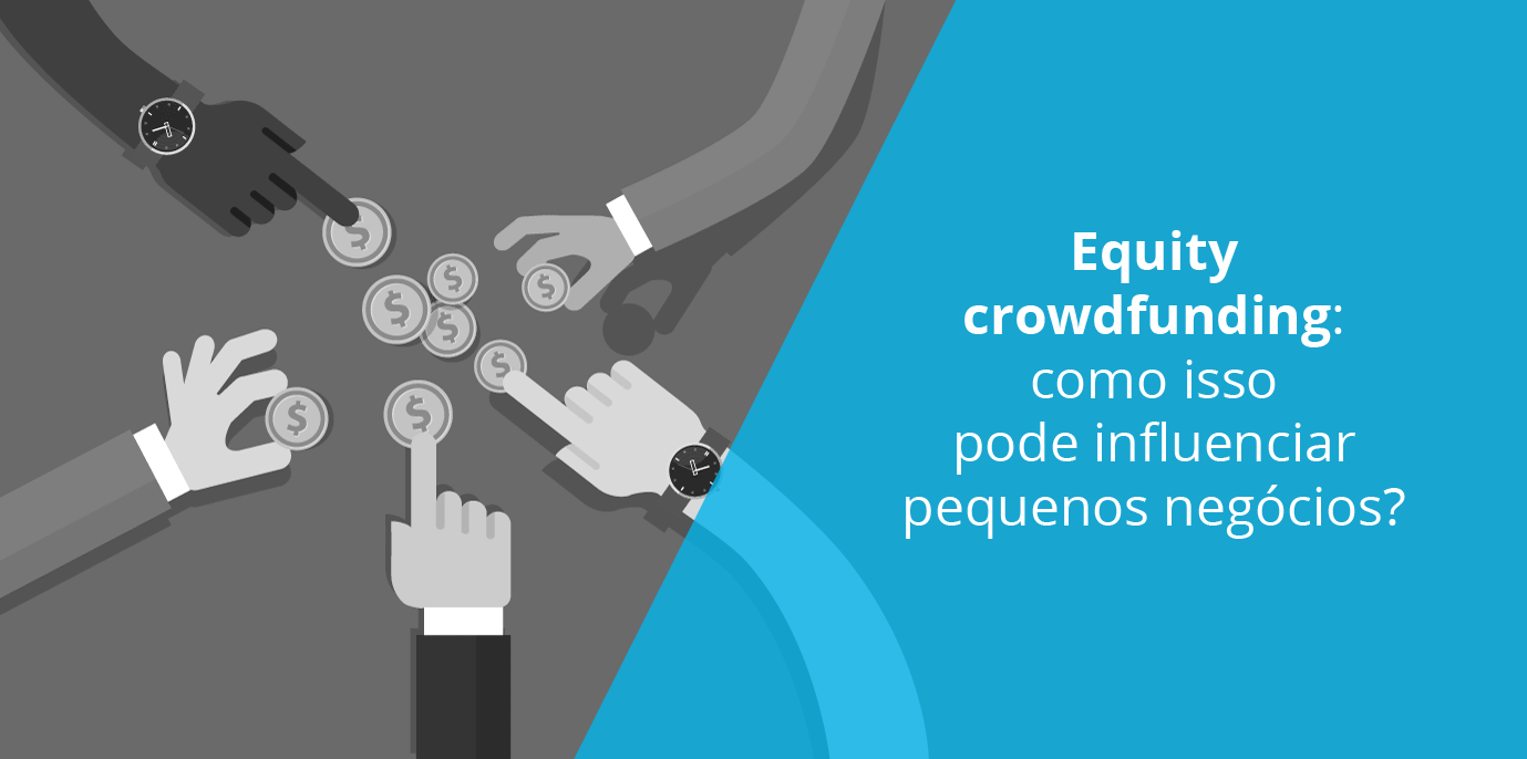Crowdfunding de investimento: como isso pode influenciar pequenos negócios?